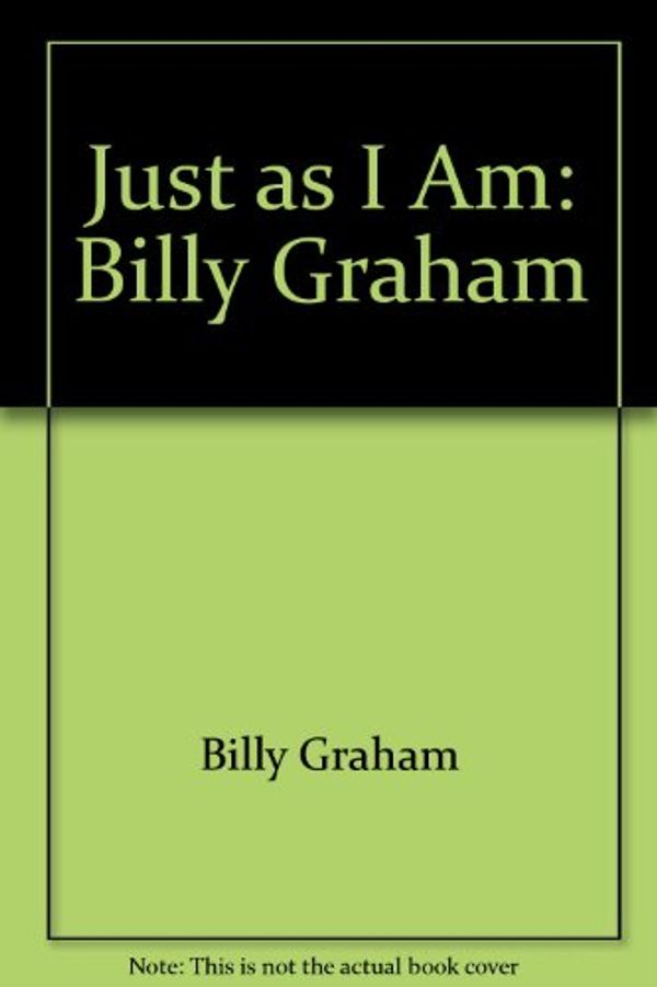 Cover Art for 9780006385332, Just as I Am: Billy Graham by Billy Graham