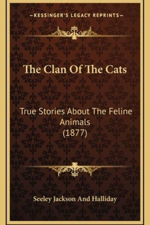 Cover Art for 9781165182374, The Clan of the Cats by Seeley Jackson and Halliday