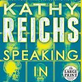 Cover Art for 9780804194877, Speaking in Bones (Random House Large Print) by Kathy Reichs