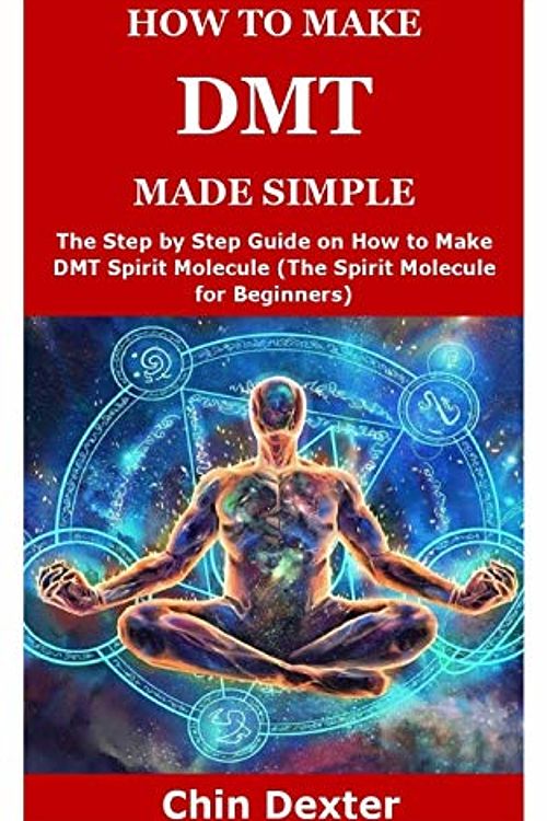 Cover Art for 9798648596672, HOW TO MAKE DMT MADE SIMPLE: The Step by Step Guide on How to Make DMT Spirit Molecule (The Spirit Molecule for Beginners) by Chin Dexter