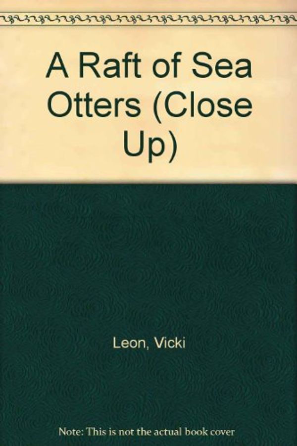 Cover Art for 9780382248863, A Raft of Sea Otters (Close Up) by Vicki Leon