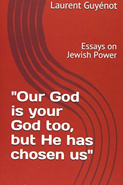 Cover Art for 9782957170401, "Our God is Your God Too, But He Has Chosen Us": Essays on Jewish Power by Laurent Guyénot
