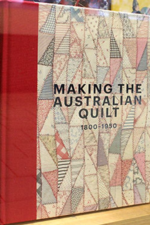 Cover Art for 9781925432145, Making the Australian Quilt: 1800-1950 by Annette Gero & Katie Some