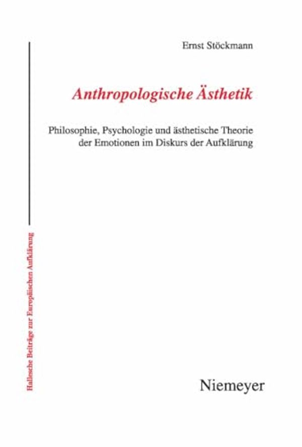 Cover Art for 9783484810396, Anthropologische Ã„sthetik: Philosophie, Psychologie und Ã¤sthetische Theorie der Emotionen im Diskurs der AufklÃ¤rung (Hallesche Beitrage Zur Europaischen Aufklarung) (German Edition) by Ernst StÃ¶ckmann