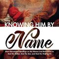 Cover Art for 9781532673825, Knowing Him by Name: Short Devotional Readings on the Names and References to God the Father, God the Son, and God the Holy Spirit by Lewis G. Larking