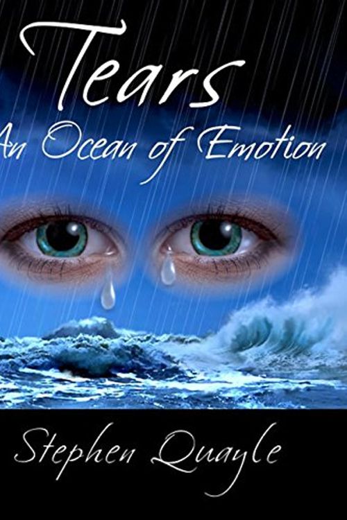 Cover Art for 9781495137983, Tears - An Ocean of Emotion - The secret nature of teas revealed by Stephen Quayle