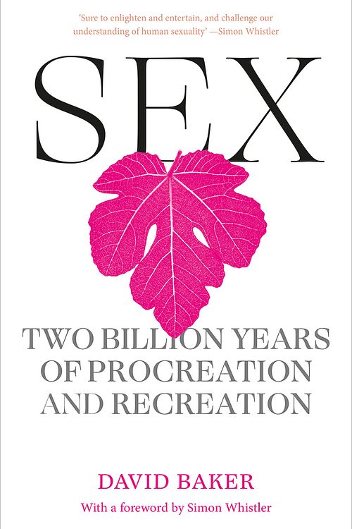 Cover Art for 9781760643829, Sex: Two Billion Years of Procreation and Recreation by David Baker