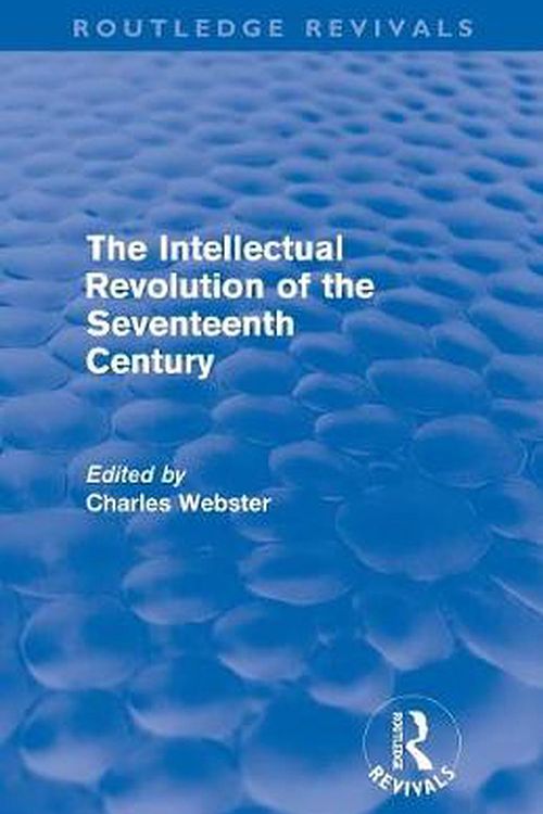 Cover Art for 9780415694797, The Intellectual Revolution of the Seventeenth Century by Charles Webster