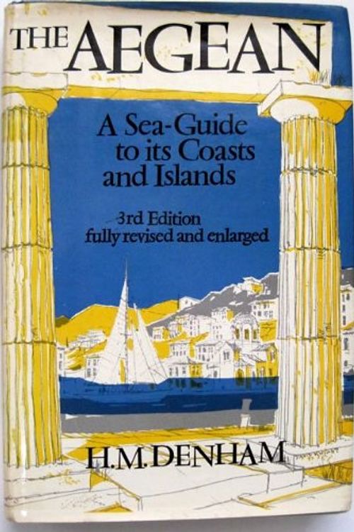 Cover Art for 9780393031973, The Aegean: A sea-guide to its coasts and islands by H. M Denham