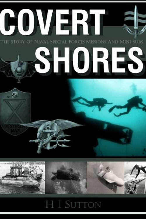 Cover Art for 9781533114877, Covert Shores: The Story of Naval Special Forces Missions and Minisubs by H I. Sutton