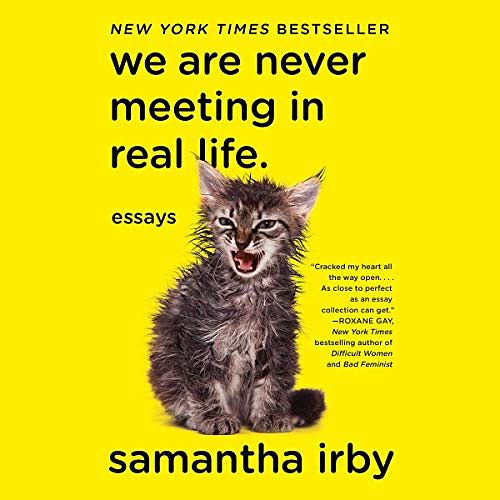 Cover Art for B072J1Y6X7, We Are Never Meeting in Real Life: Essays by Samantha Irby