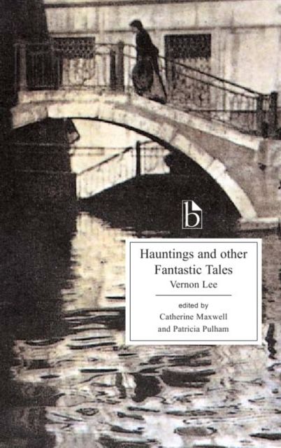 Cover Art for 9781551115788, Hauntings and Other Fantastic Tales (1890) by Vernon Lee