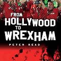 Cover Art for B0CG9B3KCV, From Hollywood to Wrexham by Peter Read