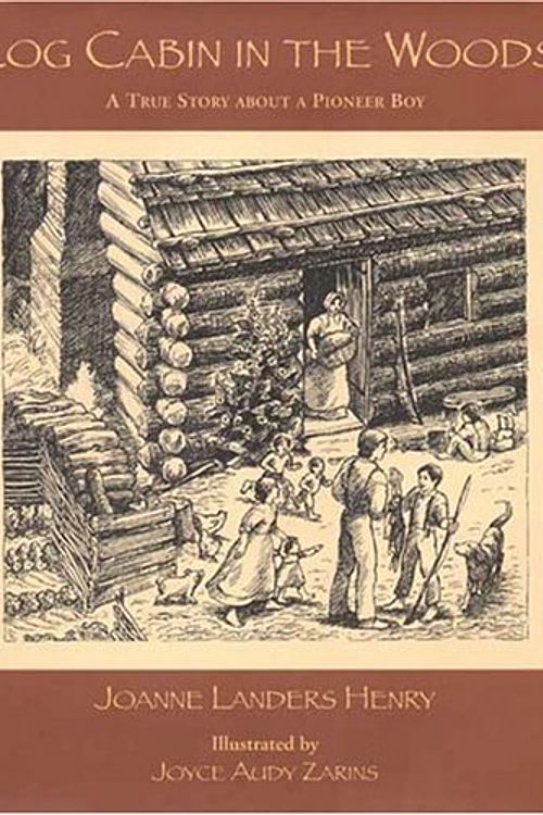 Cover Art for 9781578601073, Log Cabin in the Woods, A True Story about a Pioneer Boy by Joanne Lander Henry