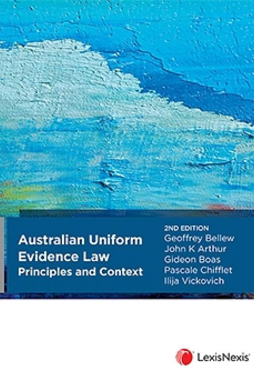 Cover Art for 9780409356489, Australian Uniform Evidence Law: Principles and Context, 2nd edition by G Bellew; J Arthur; G Boas; P Chifflet; Vickovich, I