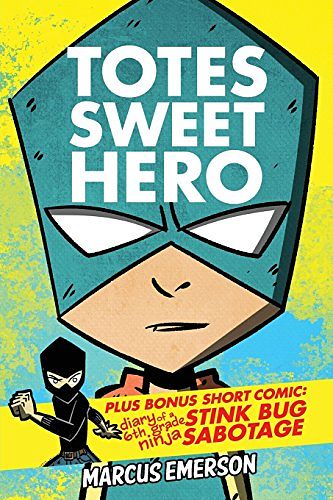 Cover Art for 9781502536600, Totes Sweet Hero, Vol. 1 - plus short comic, Diary of a 6th Grade Ninja: Stink Bug Sabotage by Marcus Emerson, Noah Child