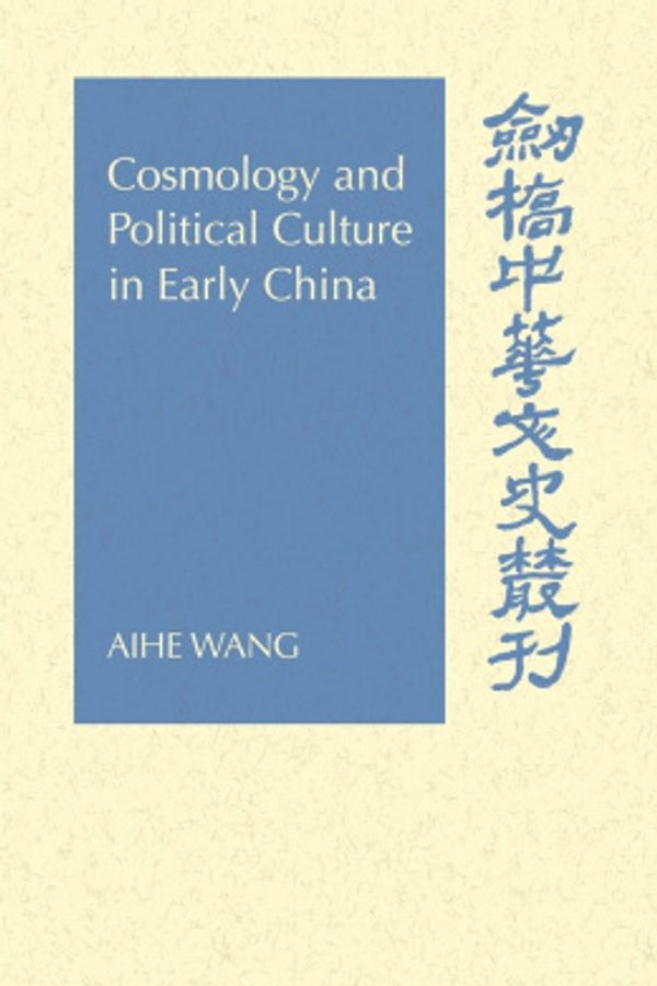 Cover Art for 9780521027496, Cosmology and Political Culture in Early China by Aihe Wang