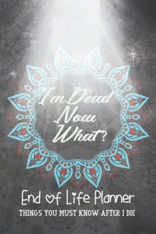 Cover Art for 9798446163496, I'm Dead Now What ? End of Life Planner: | Things You Must Know After I Die Planner | Record Your Funeral Wishes/Plans And Your Private And Important ... my Funeral Plan| When I'm Gone Journal. by Book, Creative design