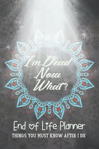 Cover Art for 9798446163496, I'm Dead Now What ? End of Life Planner: | Things You Must Know After I Die Planner | Record Your Funeral Wishes/Plans And Your Private And Important ... my Funeral Plan| When I'm Gone Journal. by Book, Creative design