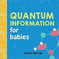 Cover Art for 9781492656302, Quantum Information for Babies (Baby University) by Chris Ferrie