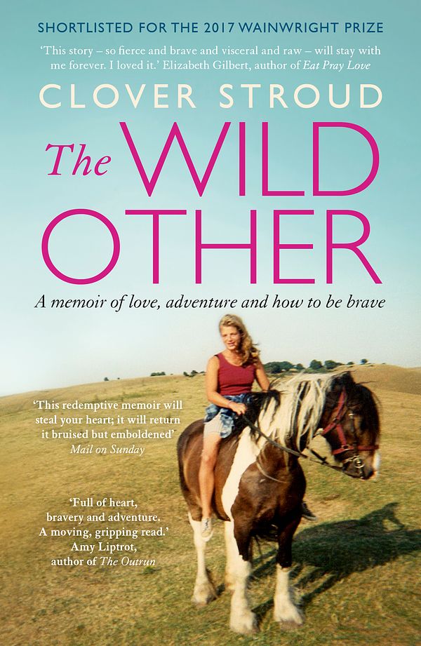 Cover Art for 9781473630246, The Wild Other: A memoir of love, adventure and how to be brave by Clover Stroud