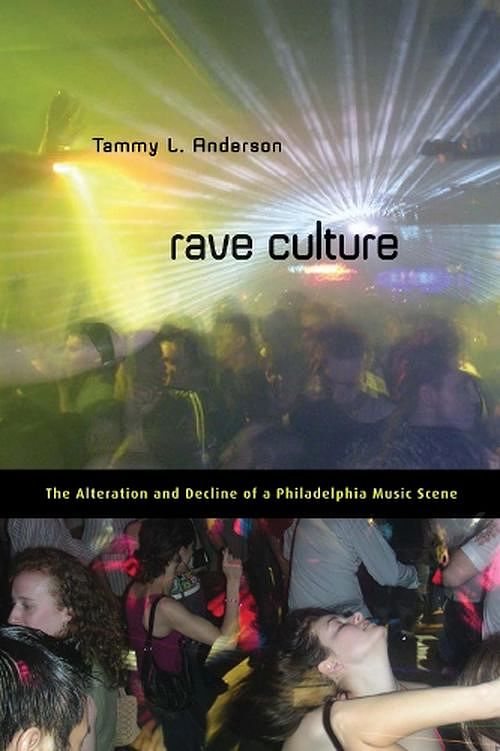 Cover Art for 9781592139330, Rave Culture: The Alteration and Decline of a Philadelphia Music Scene by Tammy L. Anderson