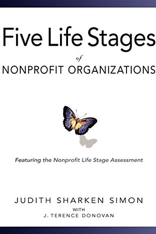 Cover Art for 9781630263379, Five Life Stages of Nonprofit Organizations: Where You Are, Where You're Going, and What to Expect When You Get There by Judith Sharken Simon