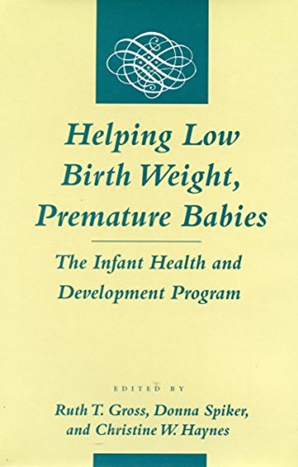 Cover Art for 9780804726122, Helping Low Birth Weight, Premature Babies: The Infant Health and Development Program by Ruth T. Gross, etc., Gross, Spiker