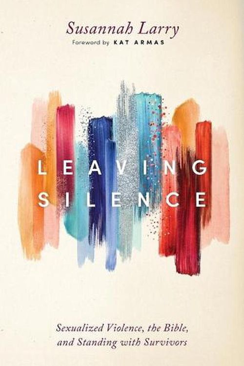 Cover Art for 9781513808178, Leaving Silence: Sexualized Violence, the Bible, and Standing with Survivors by Susannah Larry