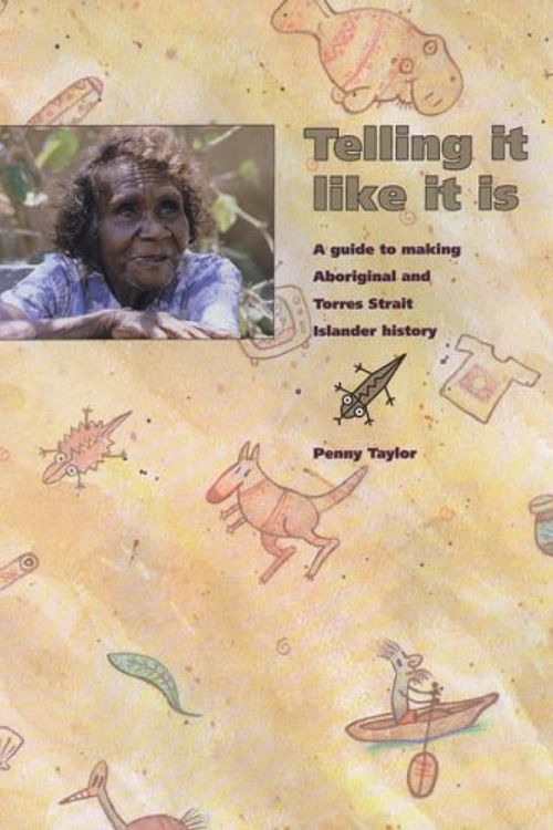 Cover Art for 9780855752439, Telling it Like it is: A Guide to Making Aboriginal and Torres Strait Islander History by Penny Taylor