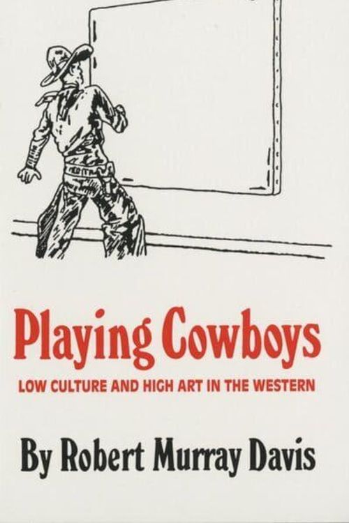 Cover Art for 9780806126272, Playing Cowboys: Low Culture and High Art in the Western by Robert Murray Davis