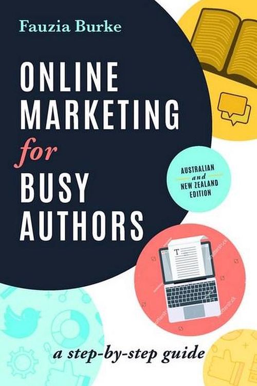 Cover Art for 9780648087526, Online Marketing for Busy AuthorsAustralian and New Zealand Edition by Fauzia Burke