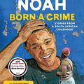 Cover Art for 9780525509028, Born a Crime: Stories from a South African Childhood by Trevor Noah