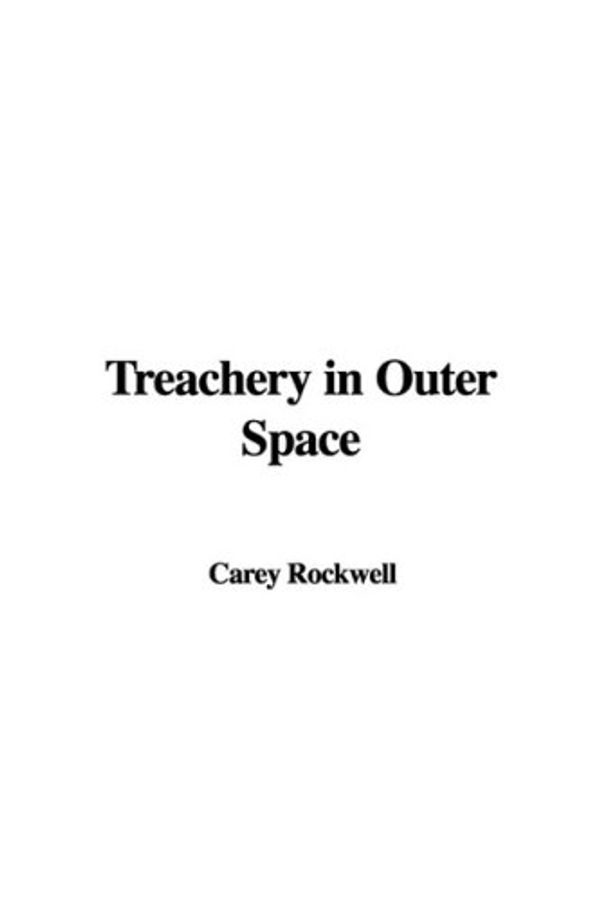 Cover Art for 9781437883282, Treachery in Outer Space by Carey Rockwell