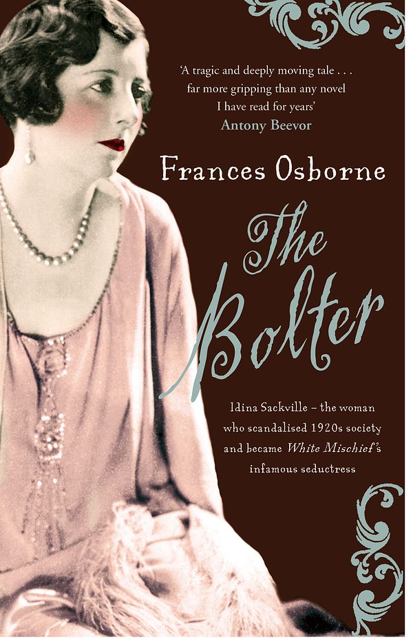 Cover Art for 9781844084807, The Bolter: Idina Sackville - The woman who scandalised 1920s Society and became White Mischief's infamous seductress by Frances Osborne