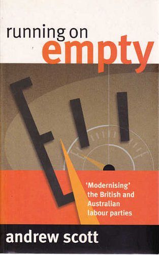 Cover Art for 9781864030983, Running on Empty: Modernising the British and Australian Labour Parties by Andrew Scott