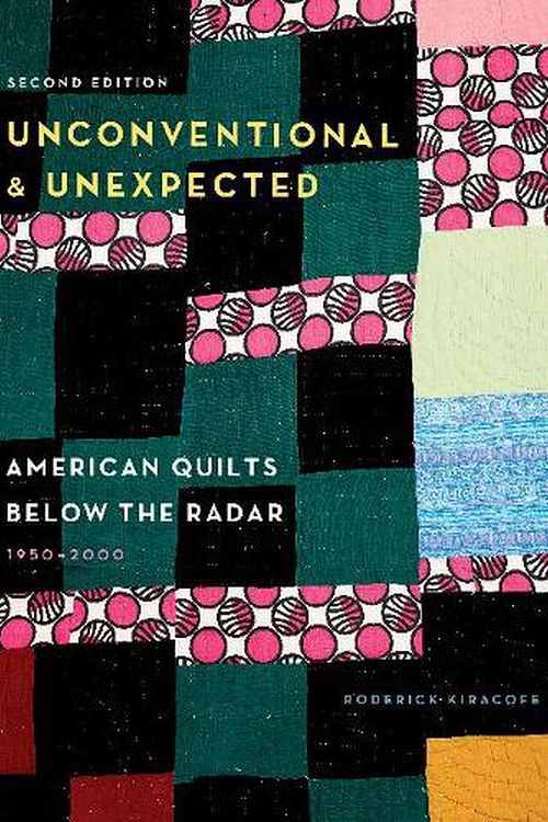 Cover Art for 9780764363023, Unconventional & Unexpected, 2nd Edition: American Quilts Below the Radar, 1950-2000 by Roderick Kiracofe