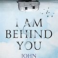 Cover Art for 9781786480392, I Am Behind You by John Ajvide Lindqvist