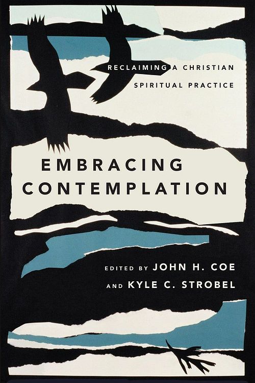 Cover Art for 9780830852307, Embracing Contemplation: Reclaiming a Christian Spirituality by John H. Coe, Kyle C. Strobel