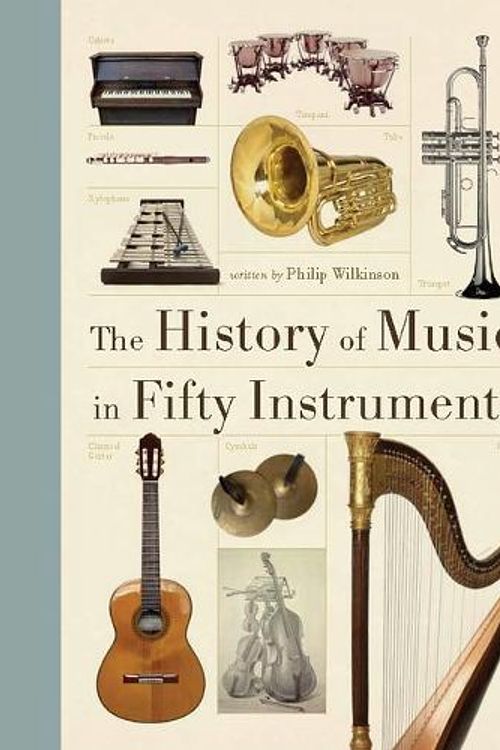 Cover Art for 9780228103417, The History of Music in Fifty Instruments by Philip Wilkinson