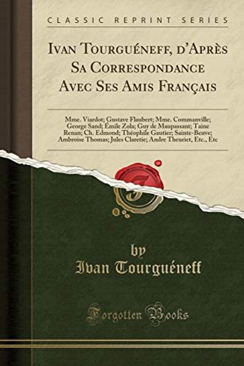 Cover Art for 9780259786221, Ivan Tourguéneff, d'Après Sa Correspondance Avec Ses Amis Français: Mme. Viardot; Gustave Flaubert; Mme. Commanville; George Sand; Émile Zola; Guy de ... Sainte-Beuve; Ambroise Thomas; Jules Clareti by Tourguéneff, Ivan