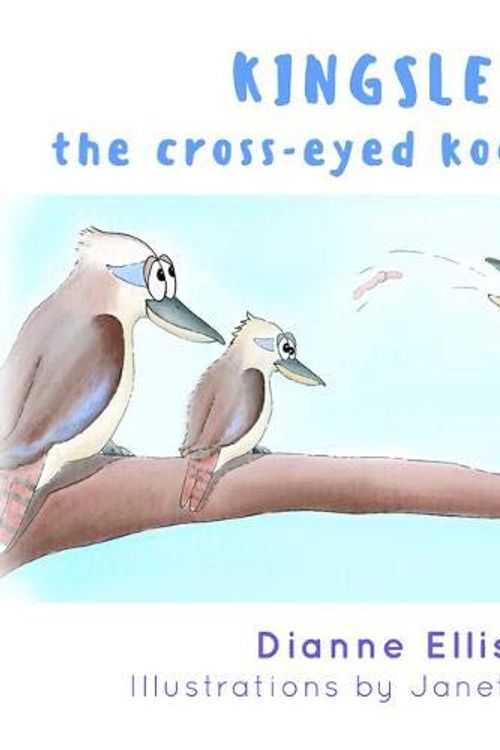 Cover Art for 9780648697008, Kingsley The Cross-Eyed Kookaburra by Dianne Ellis and illustrated by Janet Davies