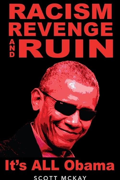 Cover Art for 9781958682067, Racism, Revenge and Ruin: It's All Obama by Scott McKay