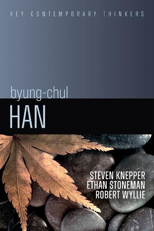 Cover Art for 9781509560998, Byung-Chul Han: A Critical Introduction by Knepper, Steven, Stoneman, Ethan, Wyllie, Robert