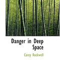 Cover Art for 9780554367613, Danger in Deep Space by Carey Rockwell