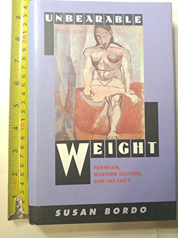 Cover Art for 9780520079793, Unbearable Weight by Susan Bordo