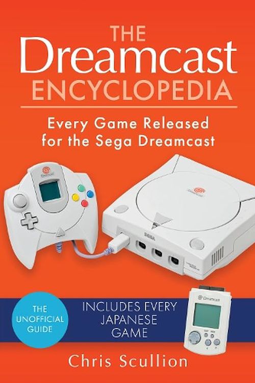 Cover Art for 9781526772237, The Dreamcast Encyclopedia: Every Game Released for the Sega Dreamcast by Chris Scullion