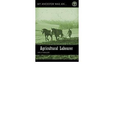 Cover Art for 9781903462980, My Ancestor Was an Agricultural Labourer (My Ancestor Was...S.) by Ian Waller