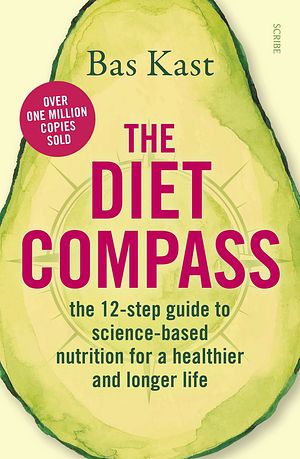 Cover Art for 9781925849844, The Diet Compass: The 12-step guide to science-based nutrition for a healthier and longer life by Bas Kast