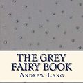 Cover Art for 9781535326285, The Grey Fairy Book by Andrew Lang